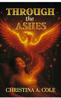 Through the Ashes — memoir by Christina A. Cole